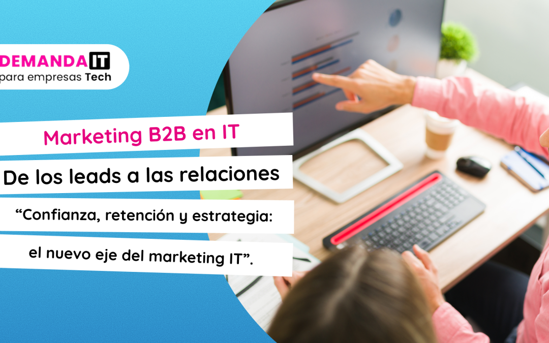 Marketing B2B en IT: más allá de los leads