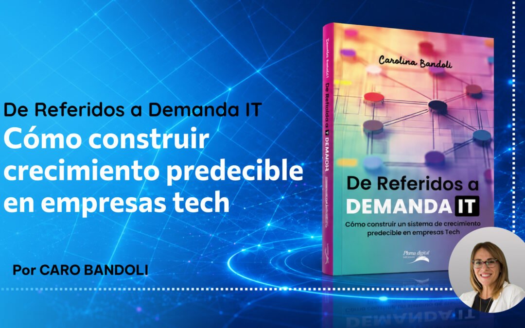 Portada del libro De Referidos a Demanda IT de Carolina Bandoli sobre crecimiento predecible en empresas de tecnología B2B